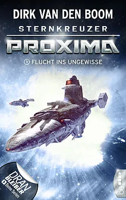 E-Book (epub) Sternkreuzer Proxima - Flucht ins Ungewisse von Dirk van den Boom