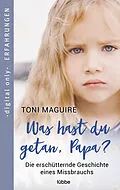 E-Book (epub) Was hast du getan, Papa? von Toni Maguire