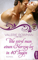 E-Book (epub) Wie wird man einen Herzog los in zehn Tagen von Valerie Bowman