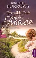 E-Book (epub) Der wilde Duft der Akazie von Robyn Lee Burrows