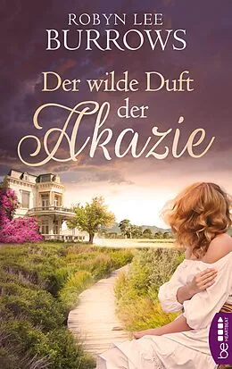 E-Book (epub) Der wilde Duft der Akazie von Robyn Lee Burrows