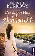 E-Book (epub) Der dunkle Fluss der Sehnsucht von Robyn Lee Burrows