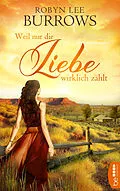 E-Book (epub) Weil nur die Liebe wirklich zählt von Robyn Lee Burrows