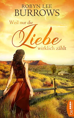 E-Book (epub) Weil nur die Liebe wirklich zählt von Robyn Lee Burrows