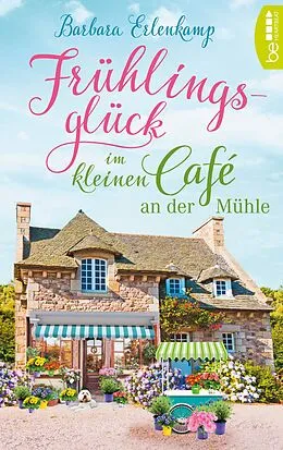 E-Book (epub) Frühlingsglück im kleinen Café an der Mühle von Barbara Erlenkamp