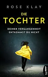 E-Book (epub) Die Tochter Deiner Vergangenheit entkommst du nicht! von Rose Klay