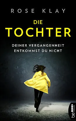 E-Book (epub) Die Tochter  Deiner Vergangenheit entkommst du nicht! von Rose Klay