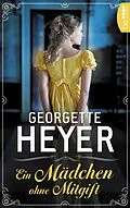 E-Book (epub) Ein Mädchen ohne Mitgift von Georgette Heyer