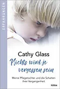 E-Book (epub) Nichts wird je vergessen sein von Cathy Glass