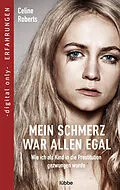 E-Book (epub) Mein Schmerz war allen egal von Celine Roberts