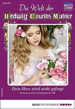 E-Book (epub) Die Welt der Hedwig Courths-Mahler 493 von Cornelia von Eschweg