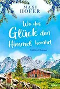 E-Book (epub) Wo das Glück den Himmel berührt von Maxi Hofer