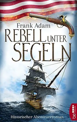 E-Book (epub) Rebell unter Segeln von Frank Adam