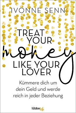 E-Book (epub) Treat Your Money Like Your Lover von Ivonne Senn