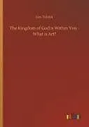 Fester Einband The Kingdom of God is Within You - What is Art? von Leo Tolstoi