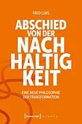 E-Book (epub) Abschied von der Nachhaltigkeit von Fred Luks