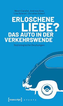 E-Book (epub) Erloschene Liebe? Das Auto in der Verkehrswende von Weert Canzler, Andreas Knie, Lisa Ruhrort