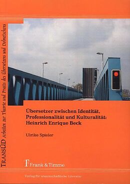 Kartonierter Einband Übersetzer zwischen Identität, Professionalität und Kulturalität: Heinrich Enrique Beck von Ulrike Spieler