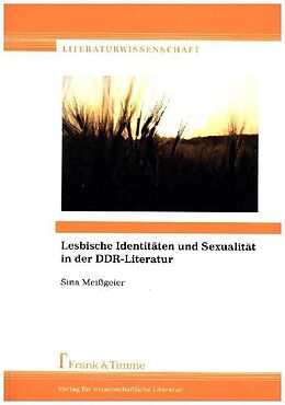 Kartonierter Einband Lesbische Identitäten und Sexualität in der DDR-Literatur von Sina Meißgeier