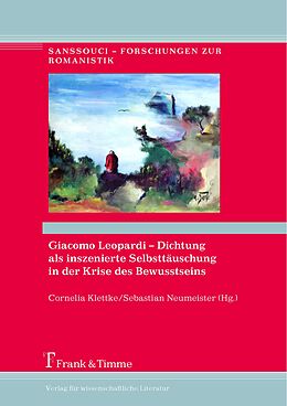 Fester Einband Giacomo Leopardi  Dichtung als inszenierte Selbsttäuschung in der Krise des Bewusstseins von 