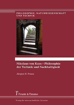 Kartonierter Einband Nikolaus von Kues  Philosophie der Technik und Nachhaltigkeit von Jürgen H. Franz