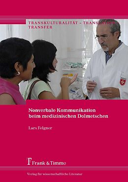 Kartonierter Einband Nonverbale Kommunikation beim medizinischen Dolmetschen von Lars Felgner