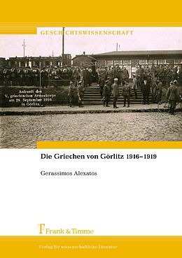 Kartonierter Einband Die Griechen von Görlitz 19161919 von Gerassimos Alexatos