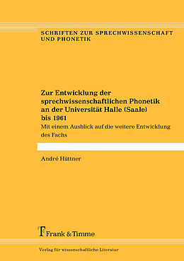 Kartonierter Einband Zur Entwicklung der sprechwissenschaftlichen Phonetik an der Universität Halle (Saale) bis 1961 von André Hüttner