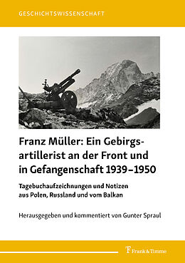 Fester Einband Franz Müller: Ein Gebirgsartillerist (1. Geb.-Div.) an der Front und in Gefangenschaft 19391950 von Franz Müller