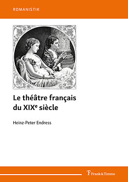 Couverture cartonnée Le théâtre français du XIXe siècle de Heinz-Peter Endress