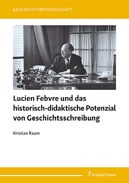 Kartonierter Einband Lucien Febvre und das historisch-didaktische Potenzial von Geschichtsschreibung von Kristian Raum