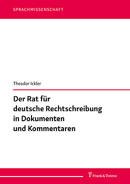 Kartonierter Einband Der Rat für deutsche Rechtschreibung in Dokumenten und Kommentaren von Theodor Ickler