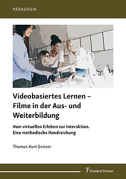 Kartonierter Einband Videobasiertes Lernen  Filme in der Aus- und Weiterbildung von Thomas Kurt Grieser