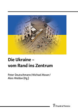 Kartonierter Einband Die Ukraine  vom Rand ins Zentrum von Peter Deutschmann, Michael Moser, Alois Woldan
