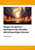E-Book (pdf) Morgen war gestern - Dystopien in der aktuellen deutschsprachigen Literatur von Norbert Berger
