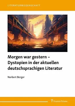 E-Book (pdf) Morgen war gestern - Dystopien in der aktuellen deutschsprachigen Literatur von Norbert Berger