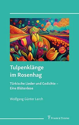 E-Book (pdf) Tulpenklänge im Rosenhag - türkische Lieder und Gedichte von Wolfgang Günter Lerch