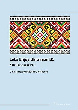 E-Book (pdf) Let's enjoy Ukrainian B1 von Olha Ihnatyeva, Olena Pchelintseva