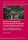 E-Book (pdf) Die Übersetzungspolitik der Französischen Revolution und der napoleonischen Zeit von Michael Schreiber