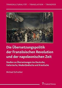 E-Book (pdf) Die Übersetzungspolitik der Französischen Revolution und der napoleonischen Zeit von Michael Schreiber