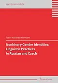 E-Book (pdf) Nonbinary Gender Identities: Linguistic Practices in Russian and Czech von Tobias-Alexander Herrmann