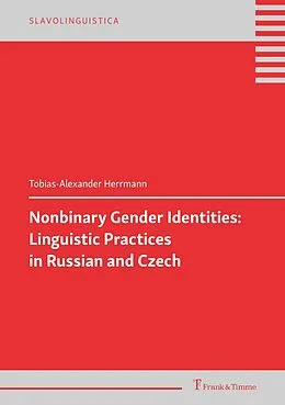 E-Book (pdf) Nonbinary Gender Identities: Linguistic Practices in Russian and Czech von Tobias-Alexander Herrmann