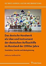 E-Book (pdf) Das 'deutsche Handwerk' als Idee und Instrument der deutschen Aufbauhilfe im Russland der 1990er Jahre von Katharina Geißendörfer