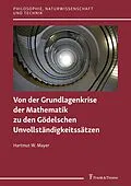 E-Book (pdf) Von der Grundlagenkrise der Mathematik zu den Gödelschen Unvollständigkeitssätzen von Hartmut W. Mayer