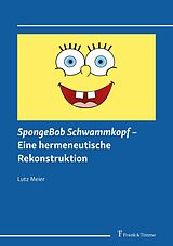 E-Book (pdf) SpongeBob Schwammkopf - Eine hermeneutische Rekonstruktion von Lutz Meier