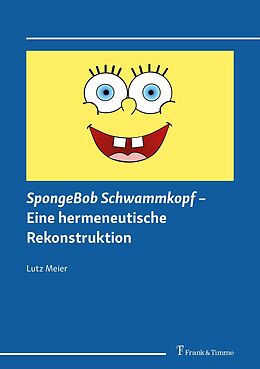 E-Book (pdf) SpongeBob Schwammkopf - Eine hermeneutische Rekonstruktion von Lutz Meier