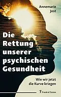 E-Book (epub) Die Rettung unserer psychischen Gesundheit von Annemarie Jost