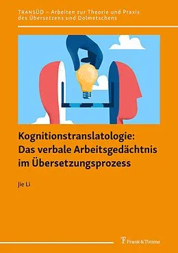 E-Book (pdf) Kognitionstranslatologie: Das verbale Arbeitsgedächtnis im Übersetzungsprozess von Jie Li