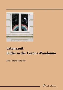 E-Book (pdf) Latenzzeit: Bilder in der Corona-Pandemie von Alexander Schneider