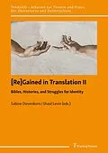 E-Book (pdf) [Re]Gained in Translation II: Bibles, Histories, and Struggles for Identity von Sabine Dievenkorn, Shaul Levin
